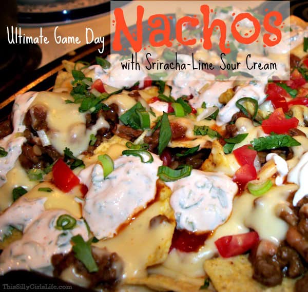 Ultimate Game Day Nachos with Sriracha Lime Sour Cream